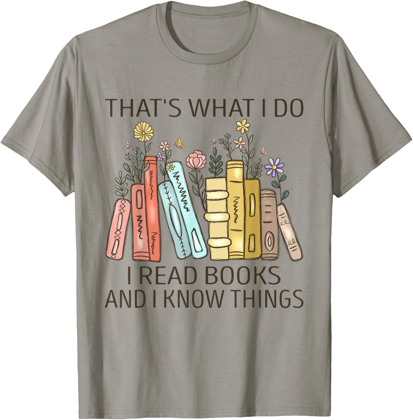 That's What I Do I Read Books And I Know Things Book Lovers T-Shirt - T-Shirt | Sand