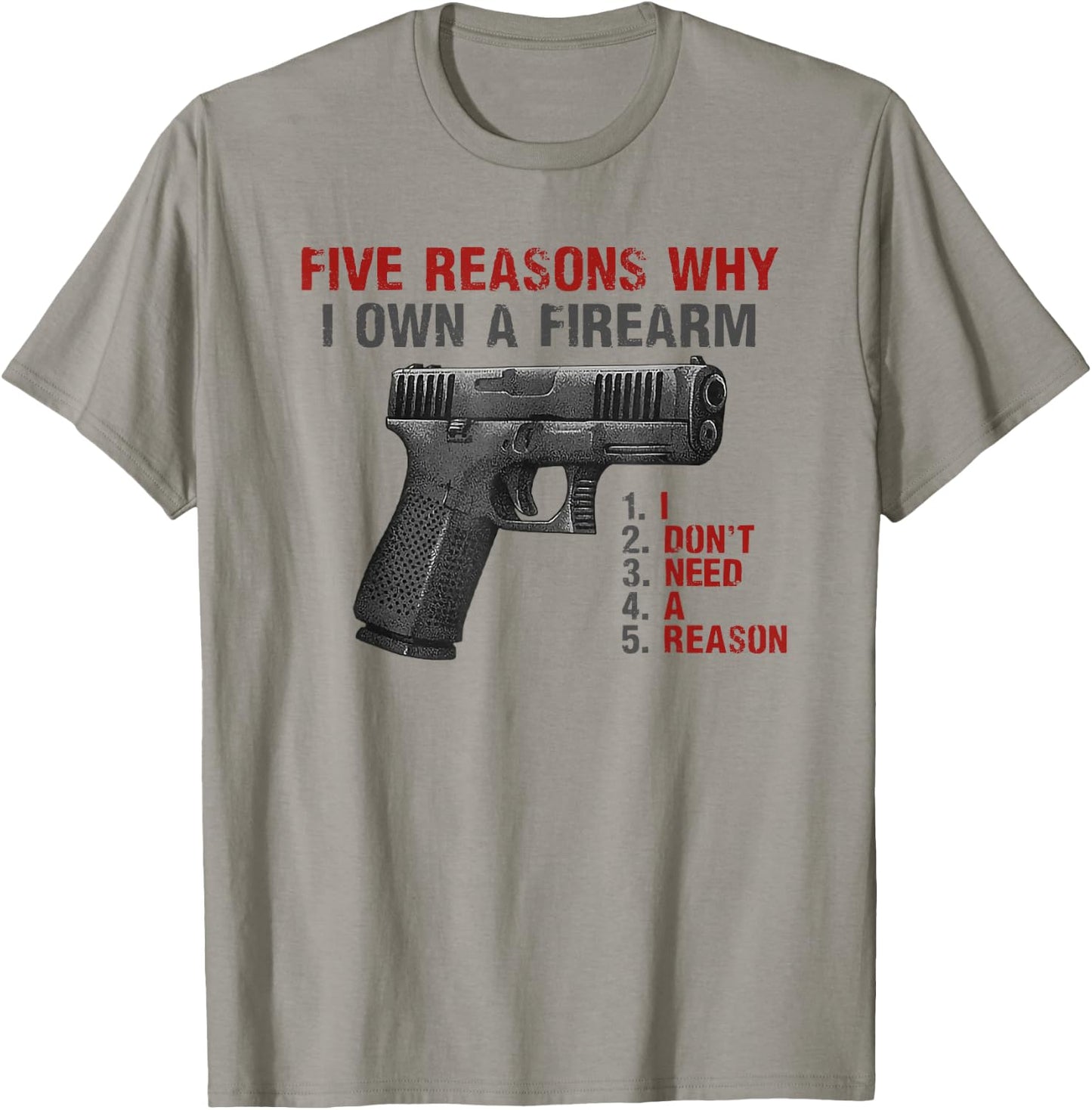 Five Reasons Why I Own A Firearm I Don't Need A Reason T-Shirt - T-Shirt | Sand