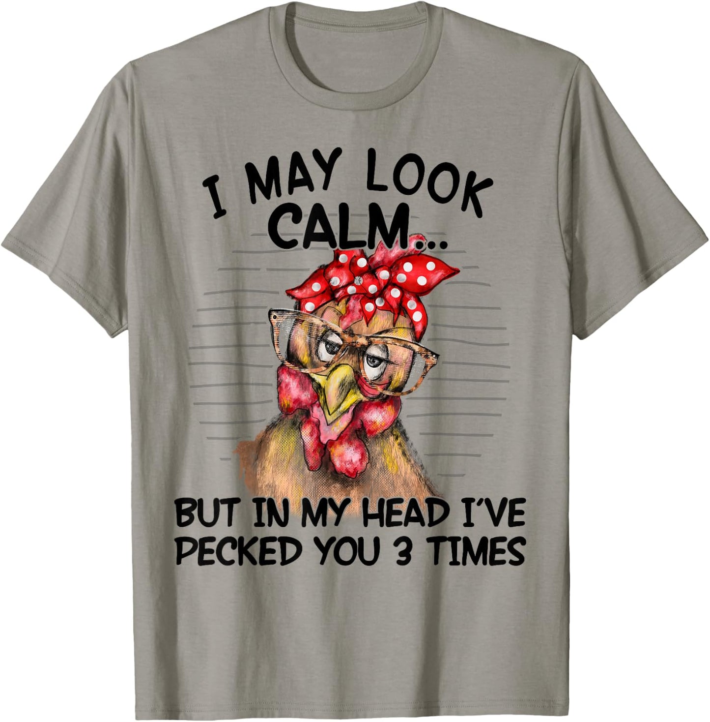 I May Look Calm But In My Head I Pecked You 3 Times Funny T-Shirt - T-Shirt | Sand