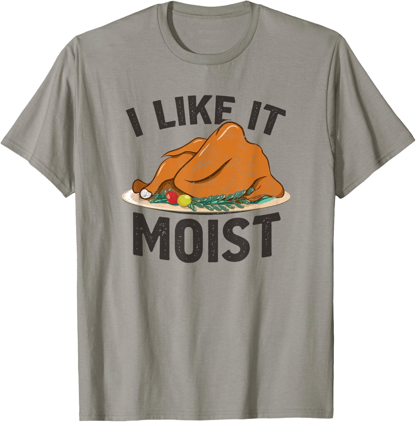 I Like It Moist, Funny Turkey Dinner Thanksgiving T-Shirt - T-Shirt | Sand