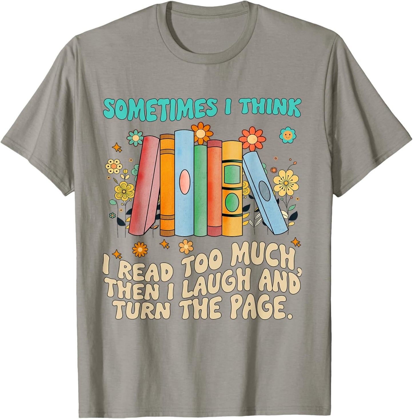 Sometimes I Think I Read Too Much Reading Funny T-Shirt - T-Shirt | Sand