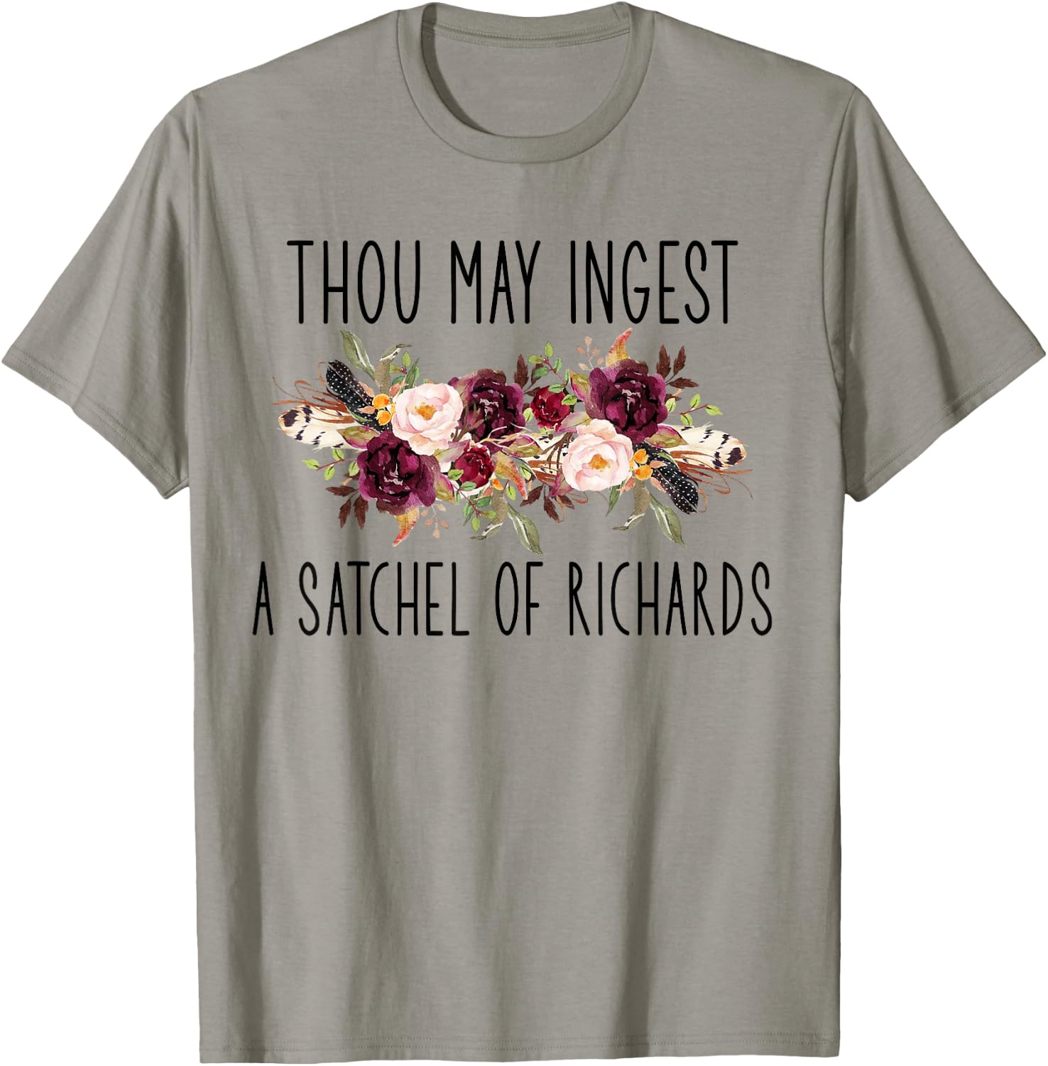 Thou May Ingest A Satchel of Richards Flower T-Shirt - T-Shirt | Sand