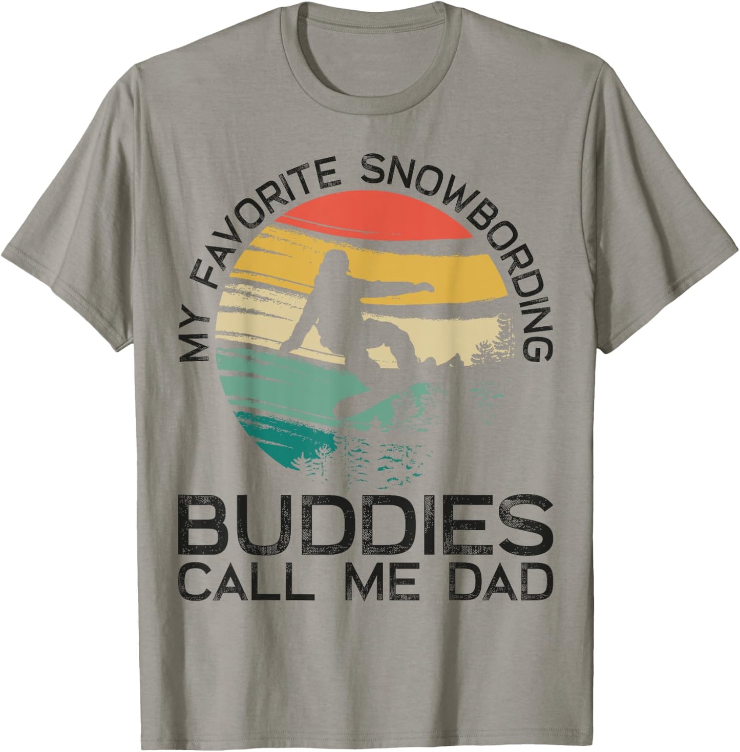 My Favorite Snowboarding Buddies Call Me Dad Snowboard Dad T-Shirt - T-Shirt | Sand