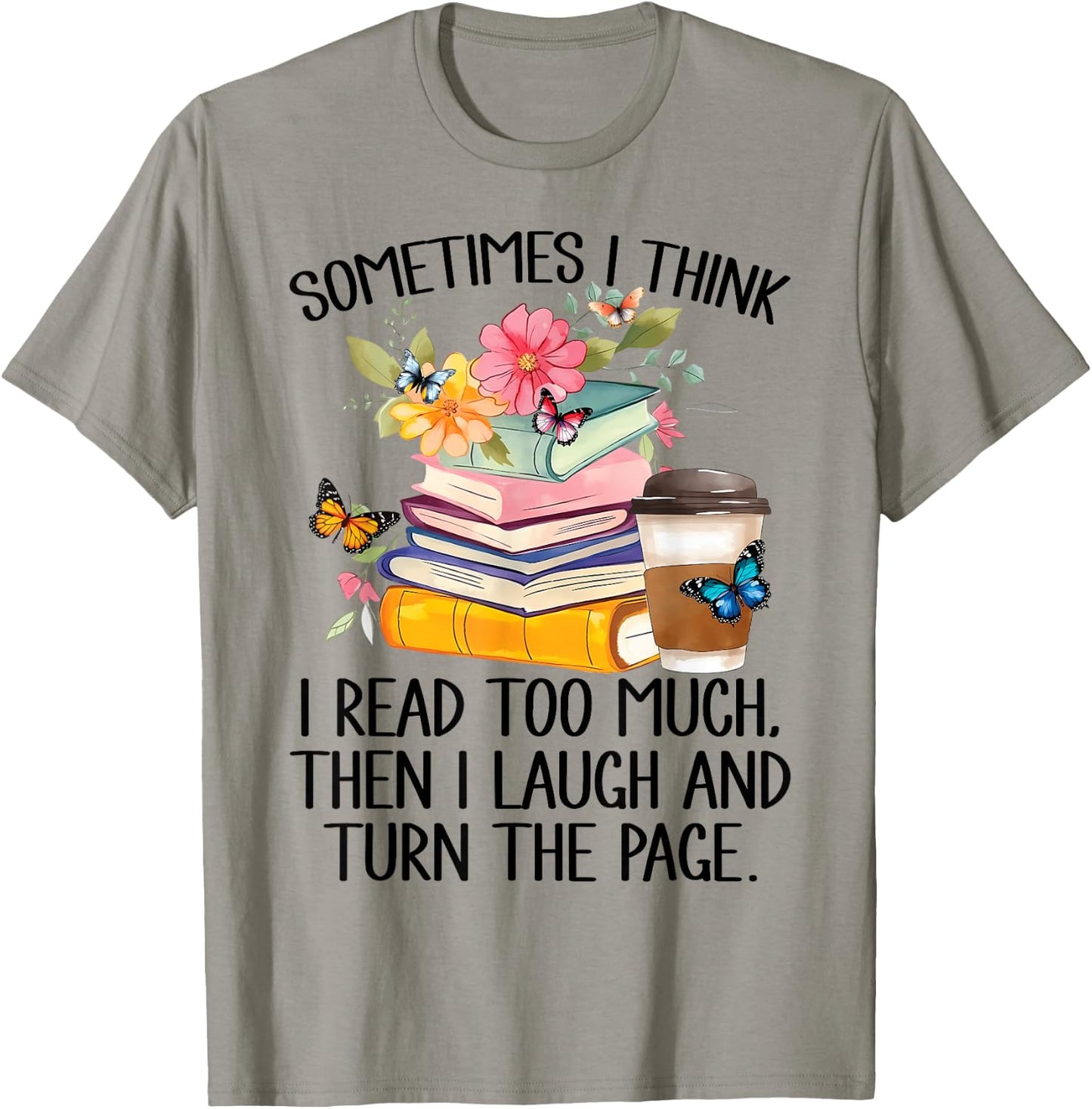 Sometimes I Think I Read Too Much T-Shirt - T-Shirt | Sand
