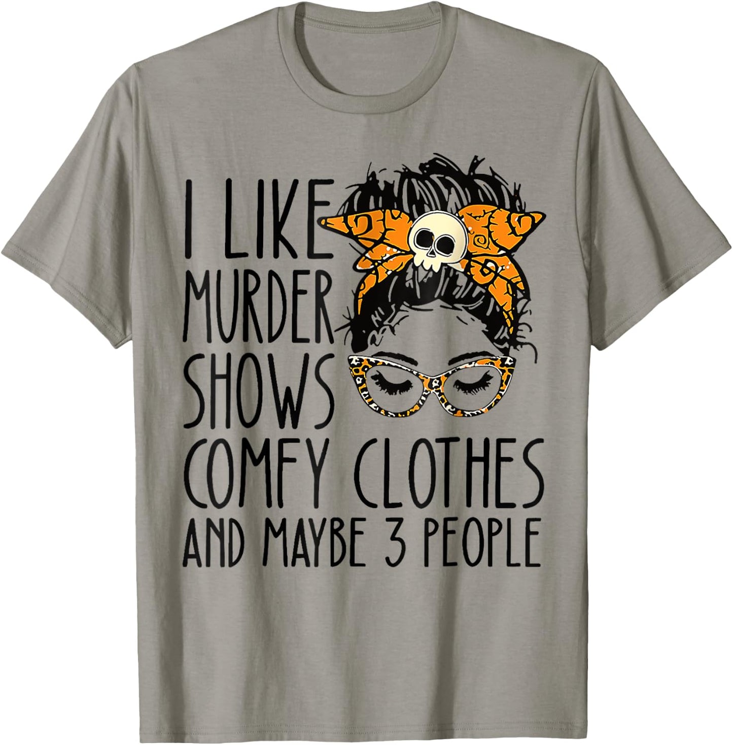 I like murder shows comfy clothes T-Shirt - T-Shirt | Sand