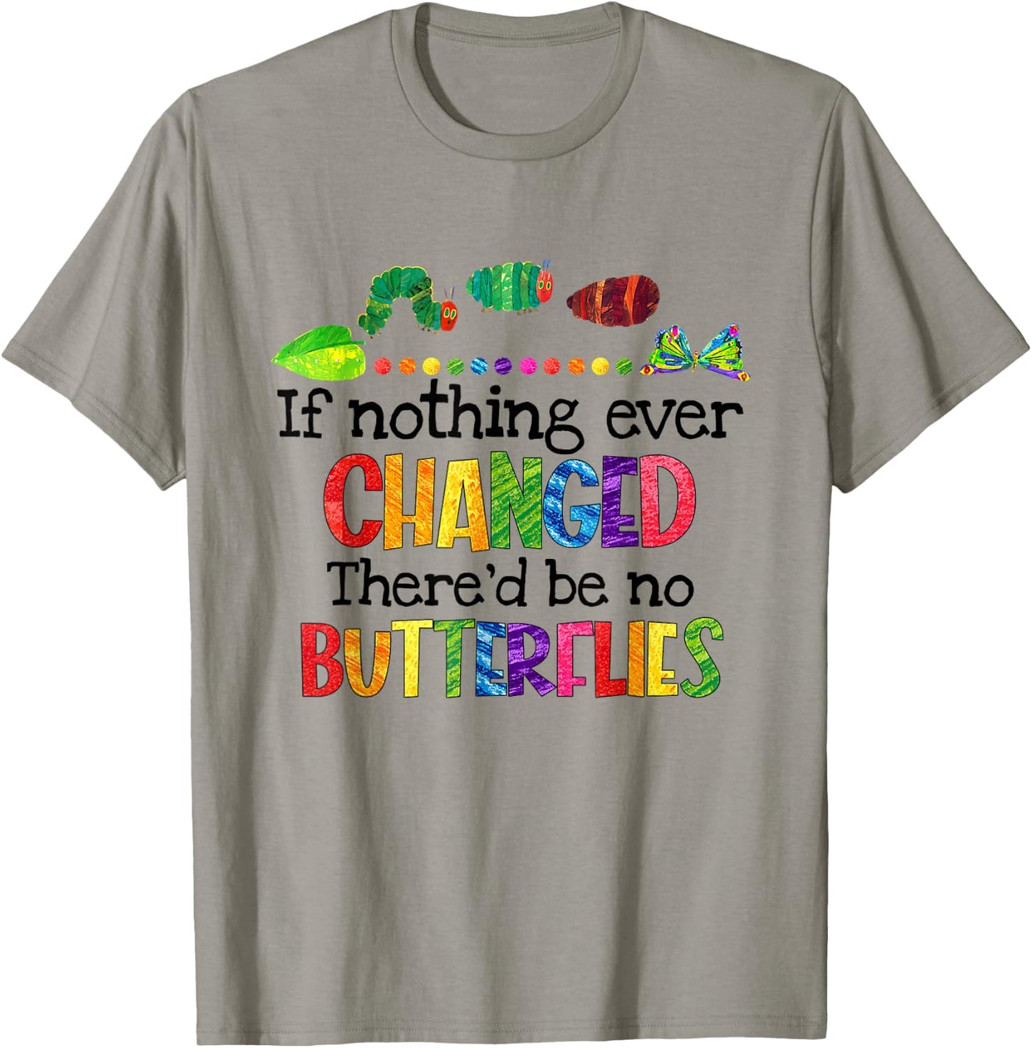 If Nothing Ever Changed There'd Be No Butterflies T-Shirt - T-Shirt | Sand