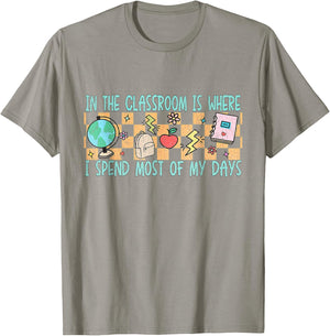 In the Classroom Is Where I Spend Most of My Days - Funny Te T-Shirt - T-Shirt | Sand