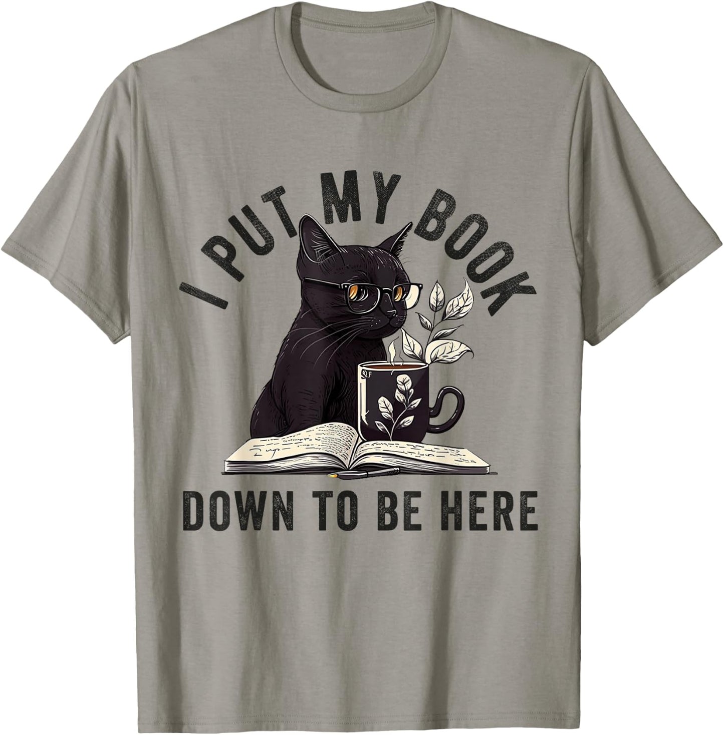 I Put My Book Down To Be Here Bookworm Reader Love Reading T-Shirt - T-Shirt | Sand