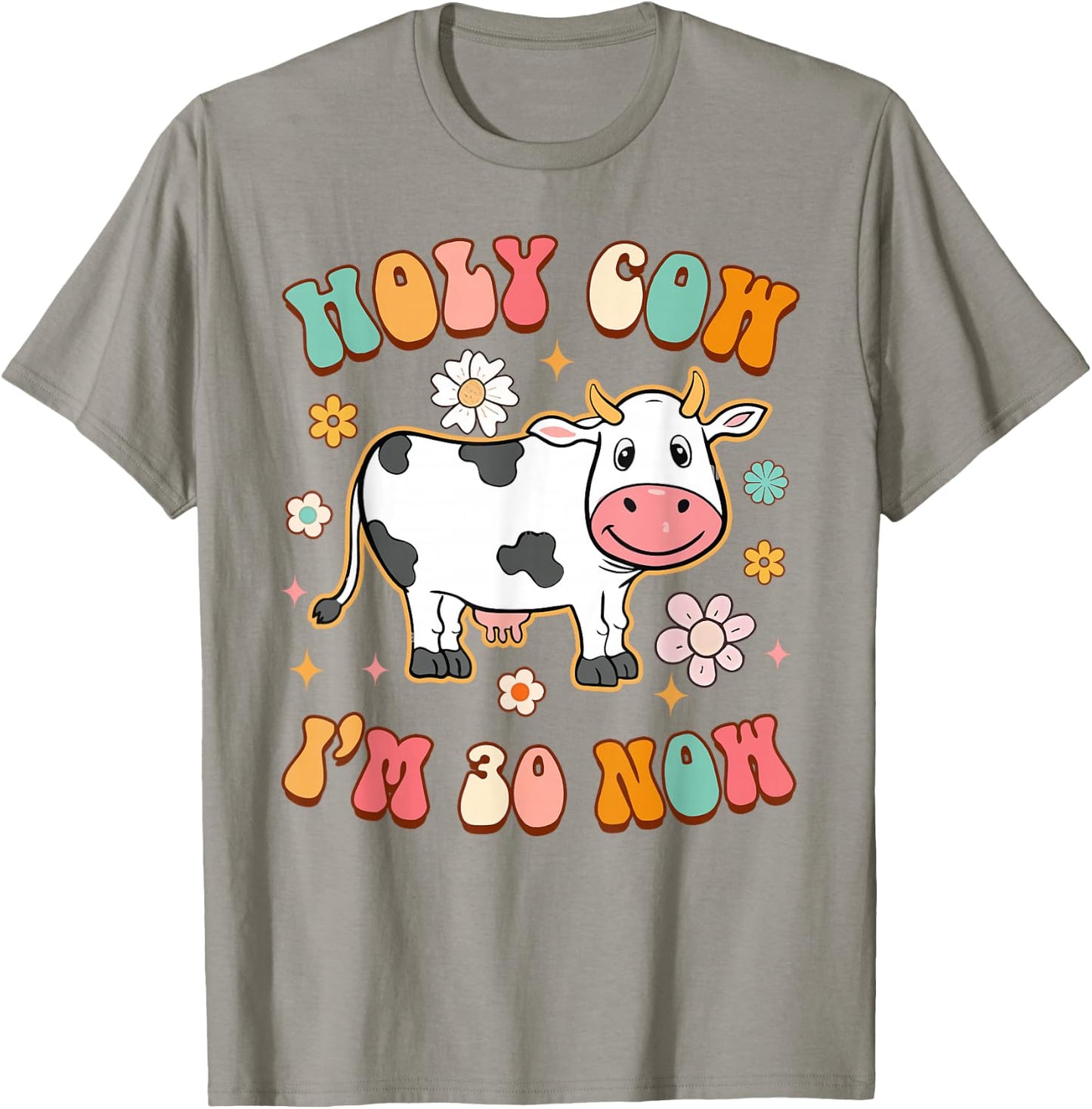 30th Birthday Holy Cow I'm 30 Now Funny Sarcasm 30 Years Old T-Shirt - T-Shirt | Sand