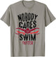 Nobody Cares Swim Faster Team Motivation Cute T-Shirt - T-Shirt | Sand