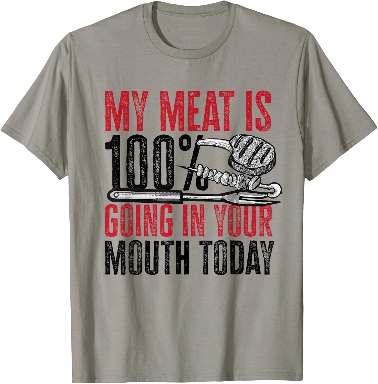 BBQ Barbeque - My Meat is 100% Going in Your Mouth Today T-Shirt - T-Shirt | Sand