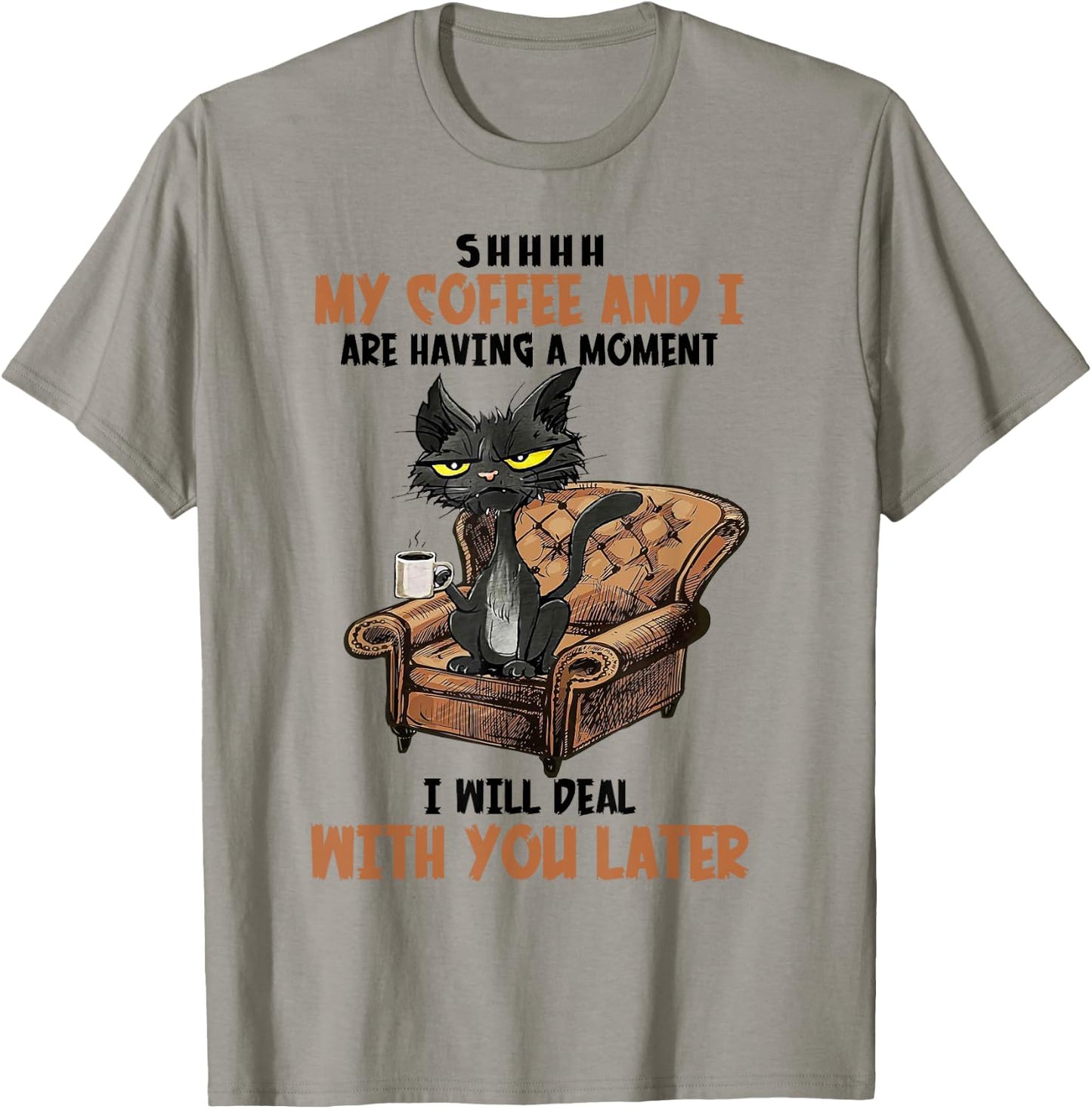 Shhh My Coffee And I Are Having A Moment Funny Cat Drinking T-Shirt - T-Shirt | Sand