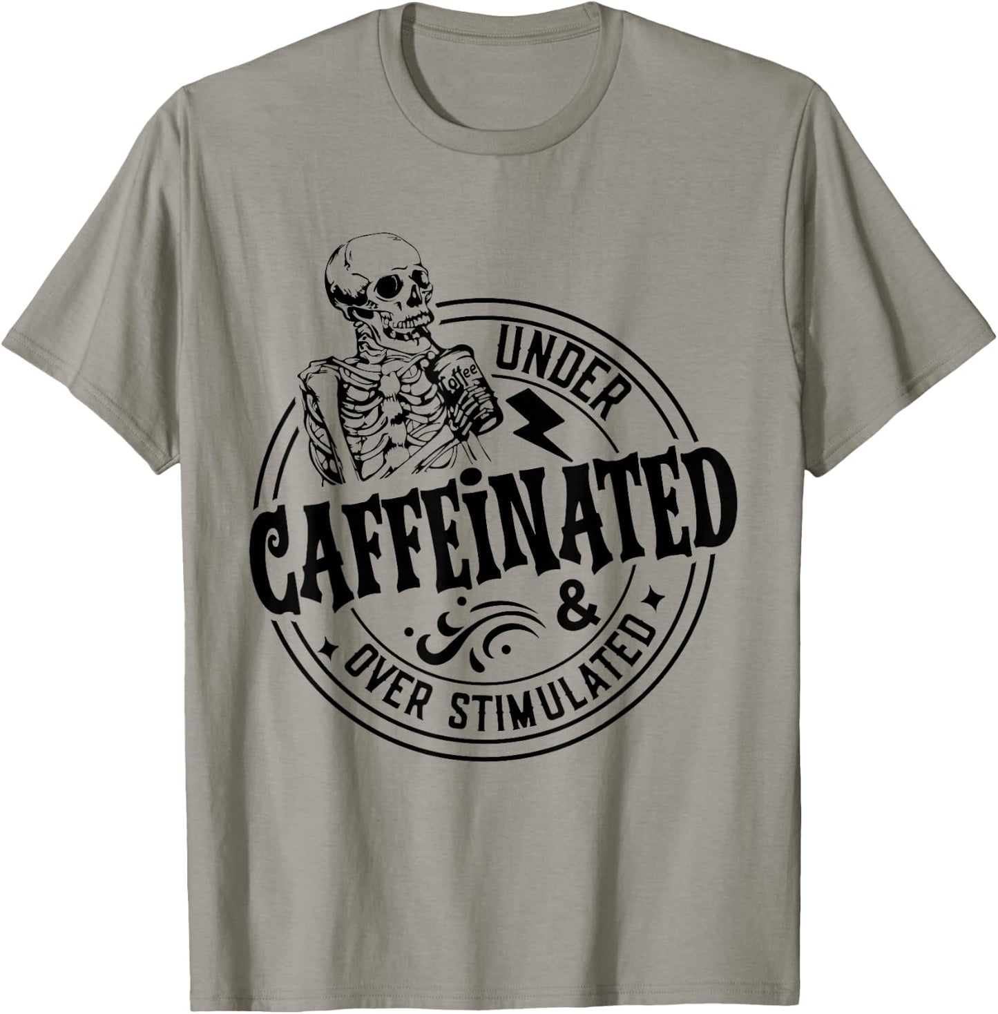 Under Caffeinated and Over Stimulated Skeleton Sarcastic T-Shirt - T-Shirt | Sand