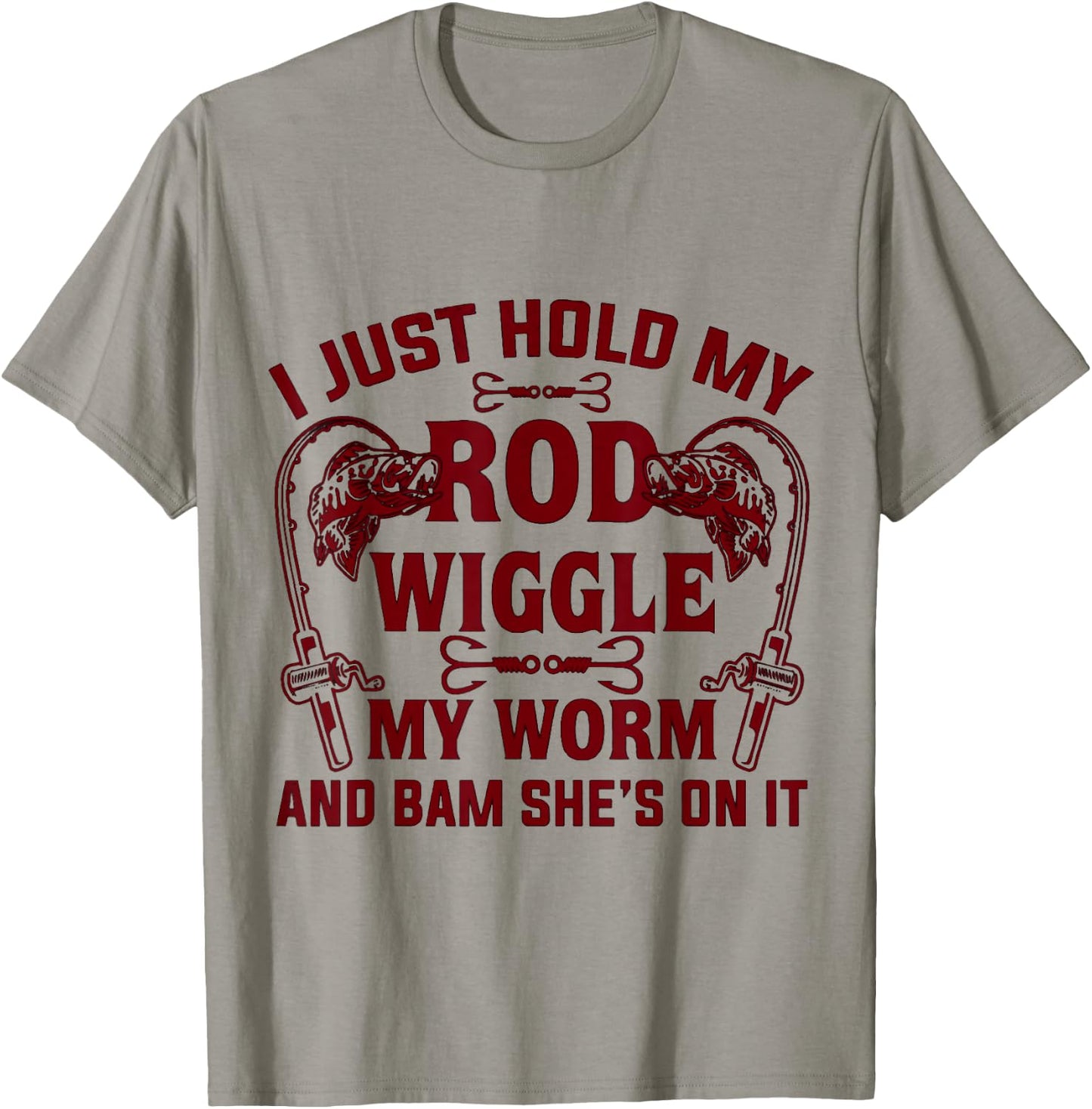 I Just Hold My Rod Wiggle My Worm And Bam She's On It T-Shirt - T-Shirt | Sand