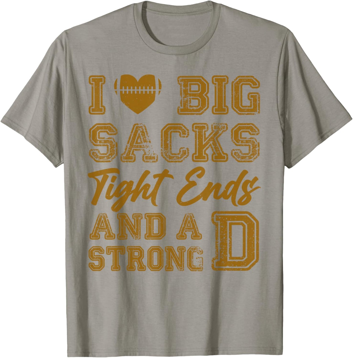 I Love Big Sacks Tight Ends And Strong D Funny Football T-Shirt - T-Shirt | Sand