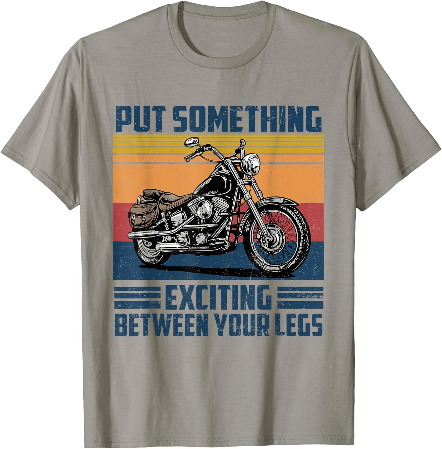 Put Something Exciting Between Your Legs Motorcycle Biker T-Shirt - T-Shirt | Sand