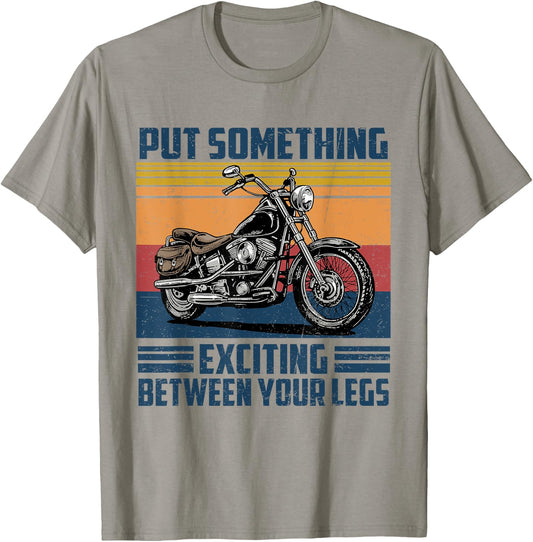 Put Something Exciting Between Your Legs Motorcycle Biker T-Shirt - T-Shirt | Sand