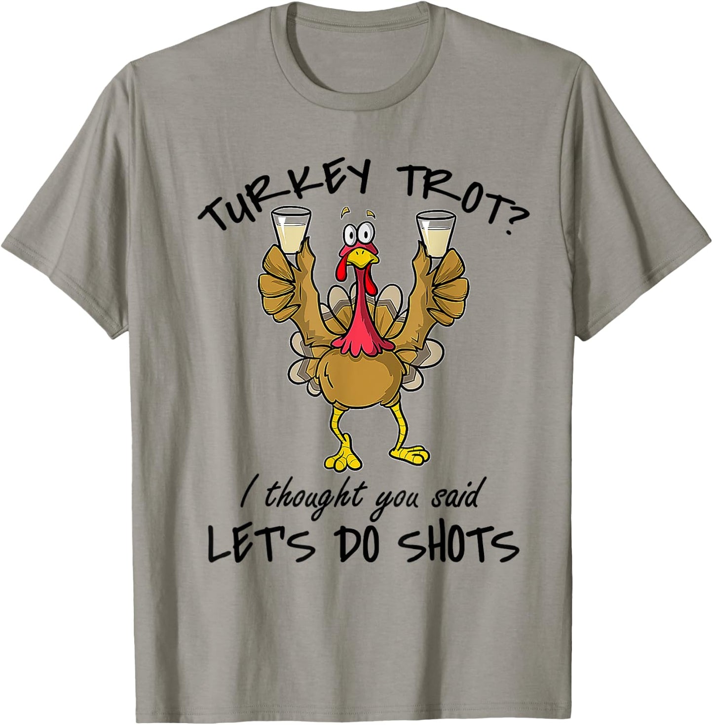 Turkey Trot I Thought You Said Let's Do Shots Thanksgiving T-Shirt - T-Shirt | Sand