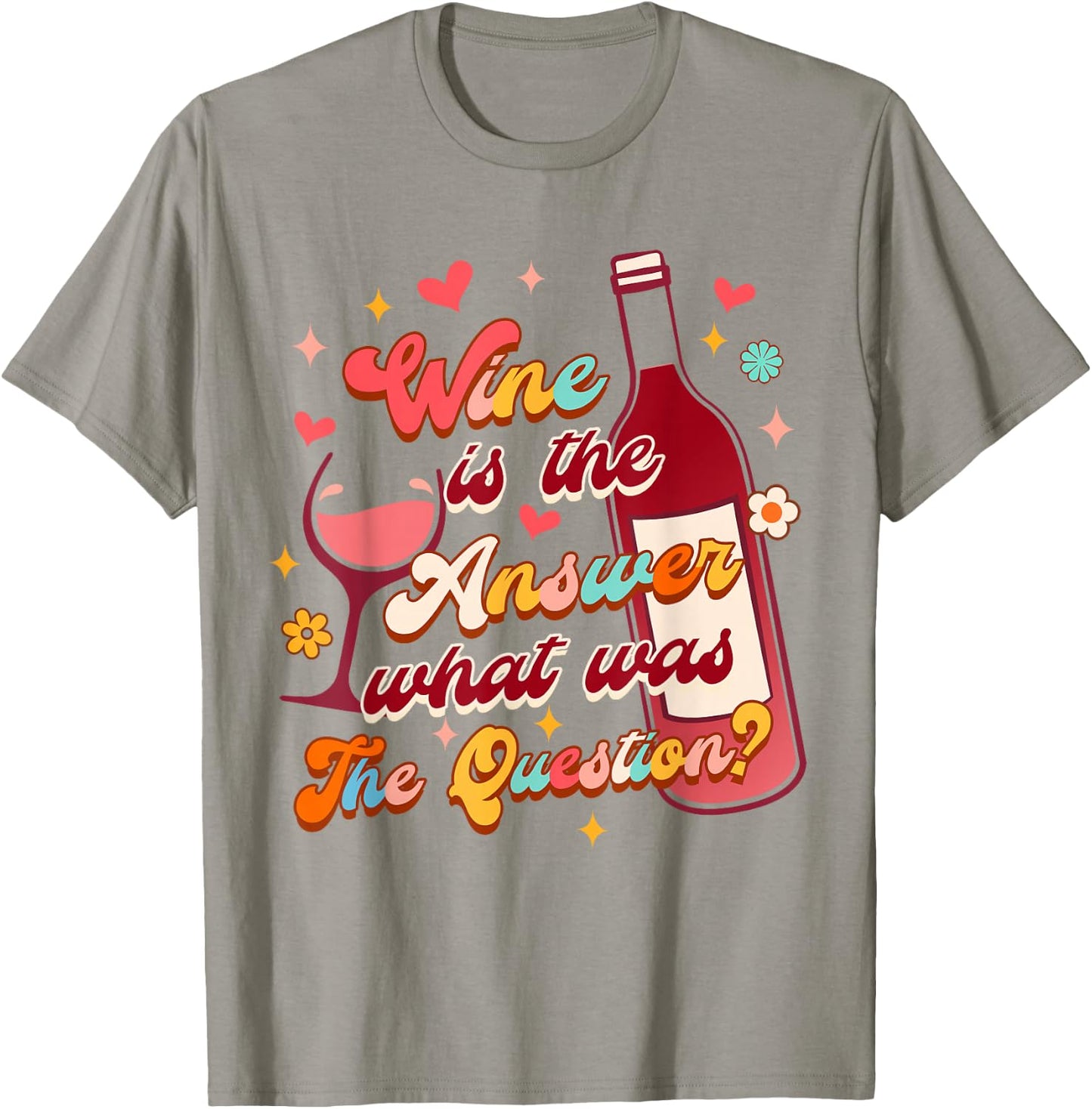 Wine Lover Drinking Wine Is The Answer What Was The Question T-Shirt - T-Shirt | Sand
