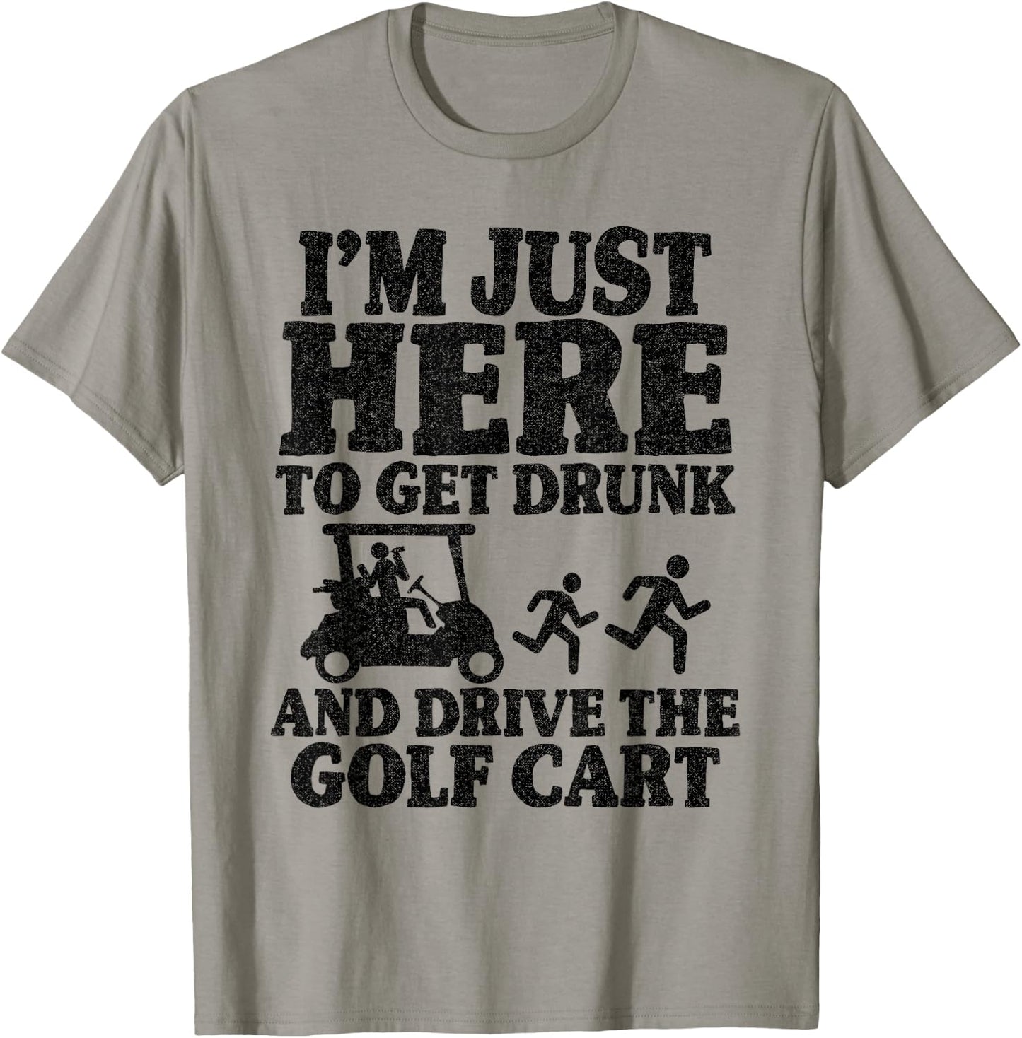 I'm Just Here To Get Drunk And Drive The Golf Cart Joke Golf T-Shirt - T-Shirt | Sand