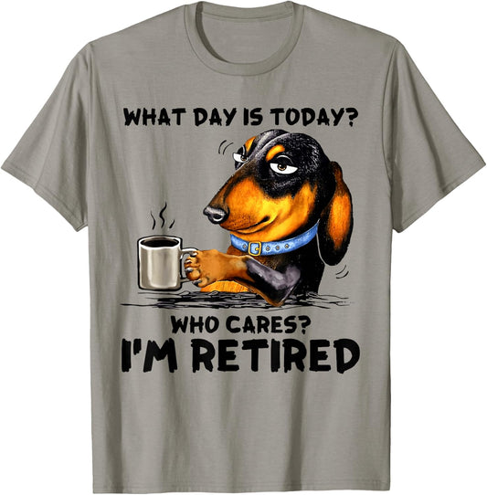 What Day Is Today Who Cares I'm Retired Dachshudn Dog T-Shirt - T-Shirt | Sand