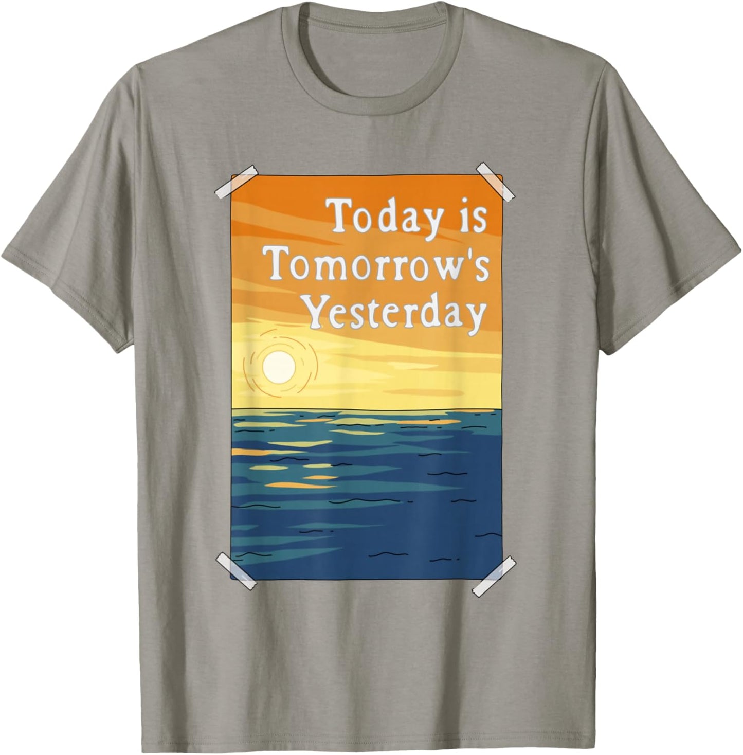 Today is Tomorrow's Yesterday T-Shirt - T-Shirt | Sand