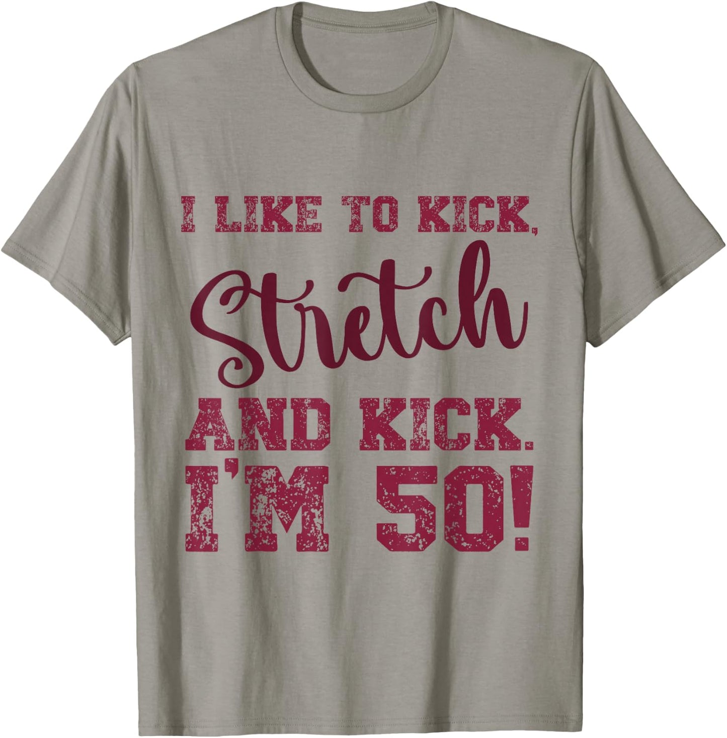 I Like to Kick Stretch and Kick I'm 50 T-Shirt - T-Shirt | Sand