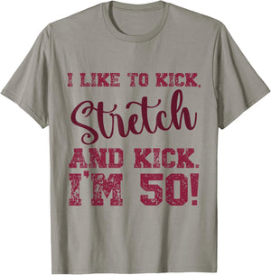 I Like to Kick Stretch and Kick I'm 50 T-Shirt - T-Shirt | Sand
