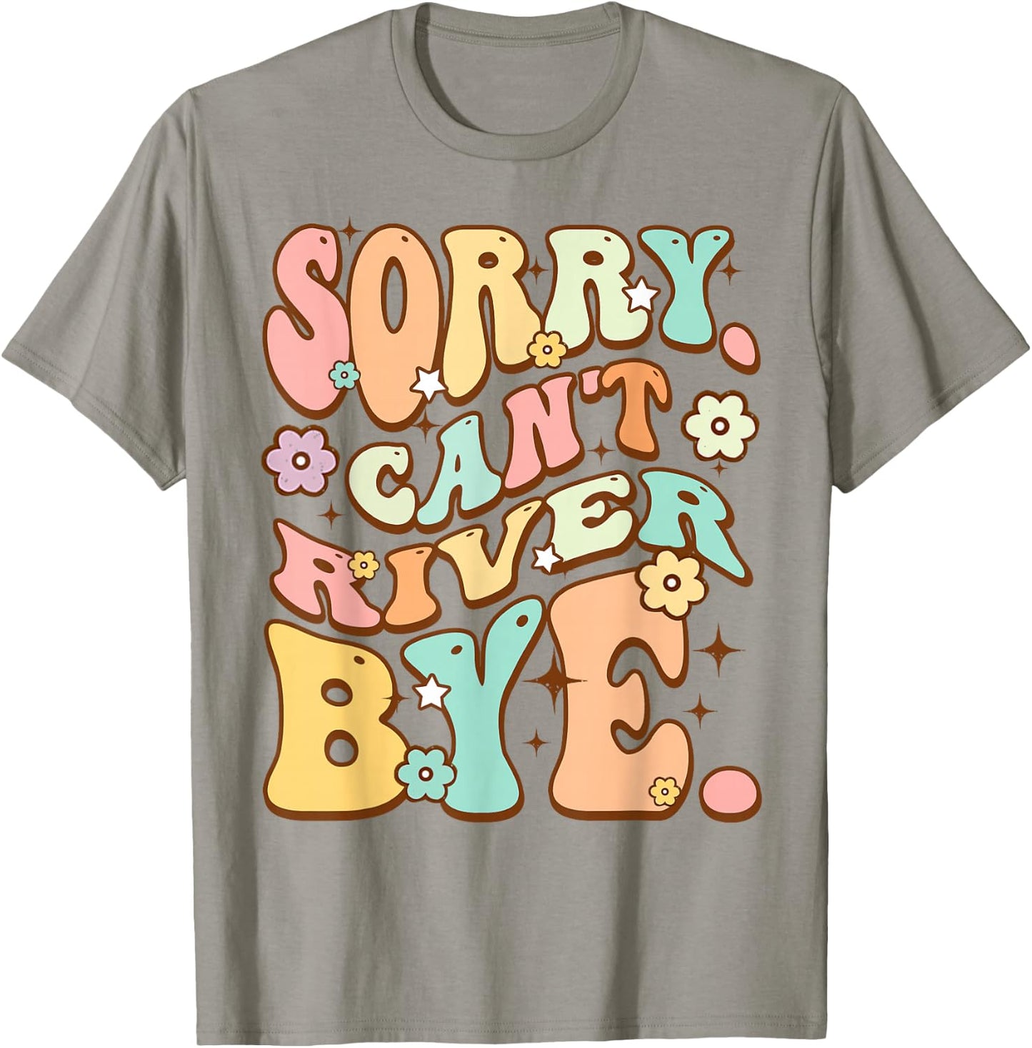 Sorry cant River bye Cute lover Hiking Groovy Hippie Flower T-Shirt - T-Shirt | Sand