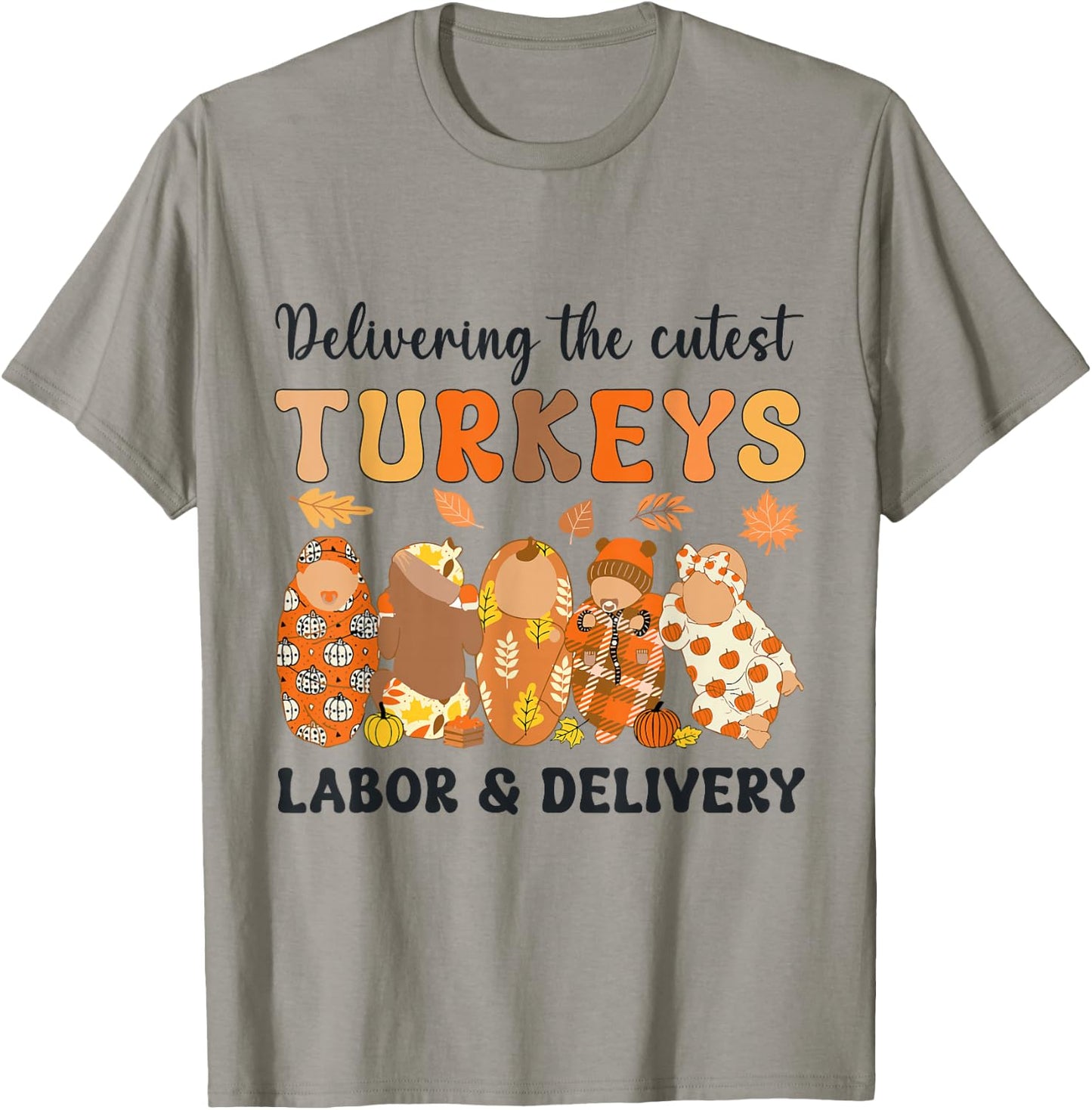 L&D Nurse Thanksgiving Delivering The Cutest Little Turkeys T-Shirt - T-Shirt | Sand