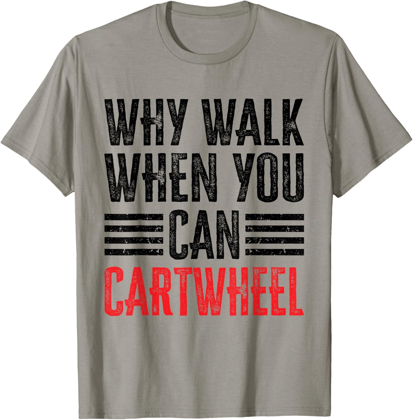 Why Walk When You Can Cartwheel T-Shirt - T-Shirt | Sand