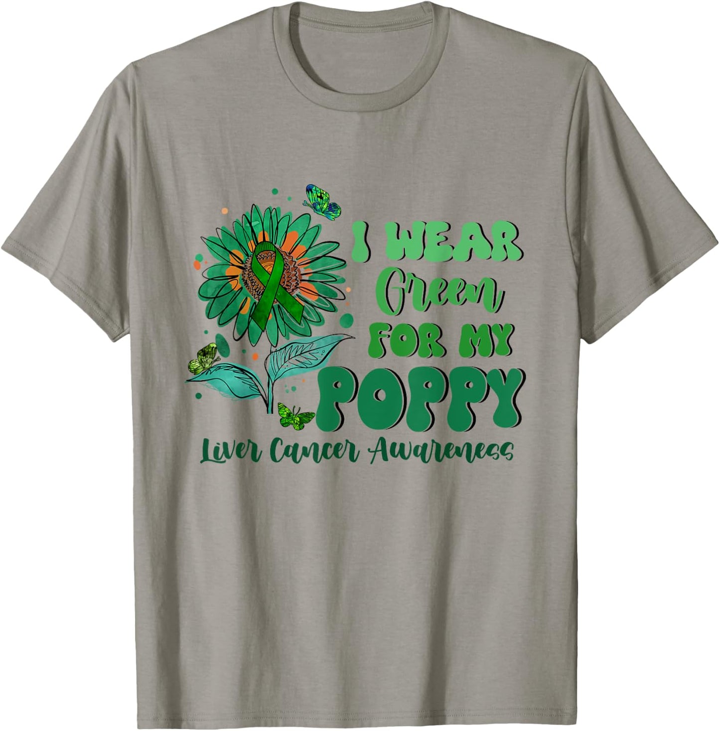 I Wear Green For My Poppy Liver Cancer Awareness T-Shirt - T-Shirt | Sand