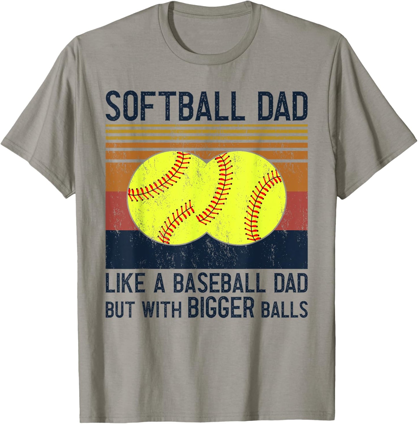 Soft Ball Dad Like A Baseball Dad With Bigger Balls T-Shirt - T-Shirt | Sand