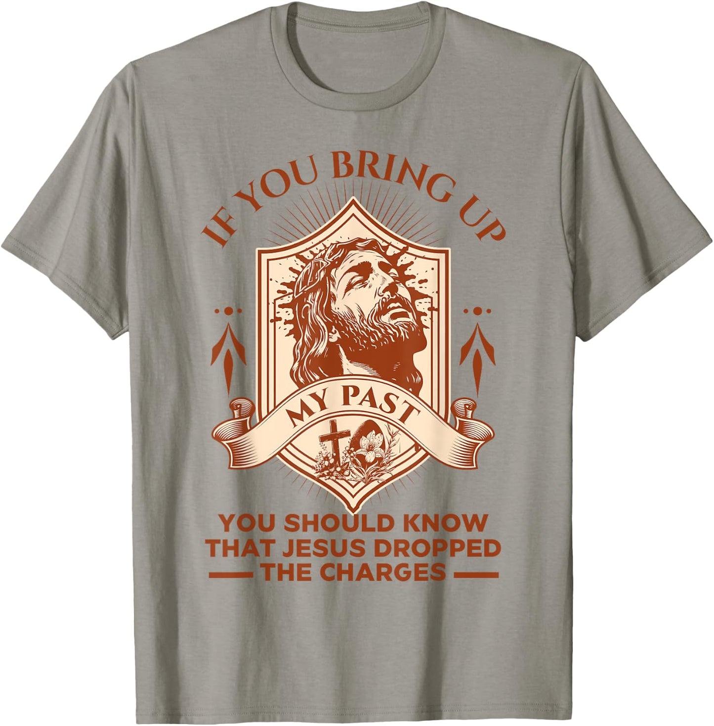 If You Bring Up My Past You Should Know That Jesus Dropped T-Shirt - T-Shirt | Sand