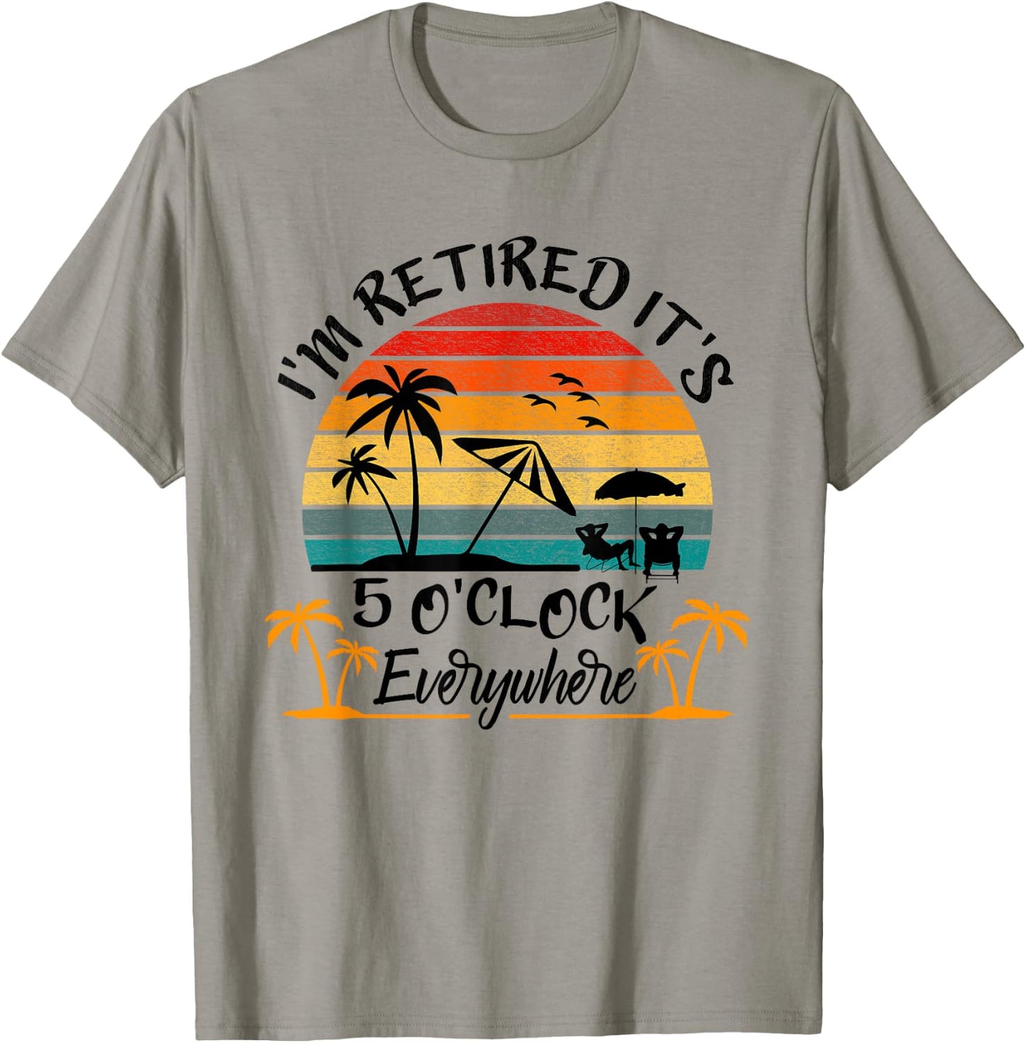 It's 5 O'Clock Everywhere I'm Retired Summer Retirement T-Shirt - T-Shirt | Sand