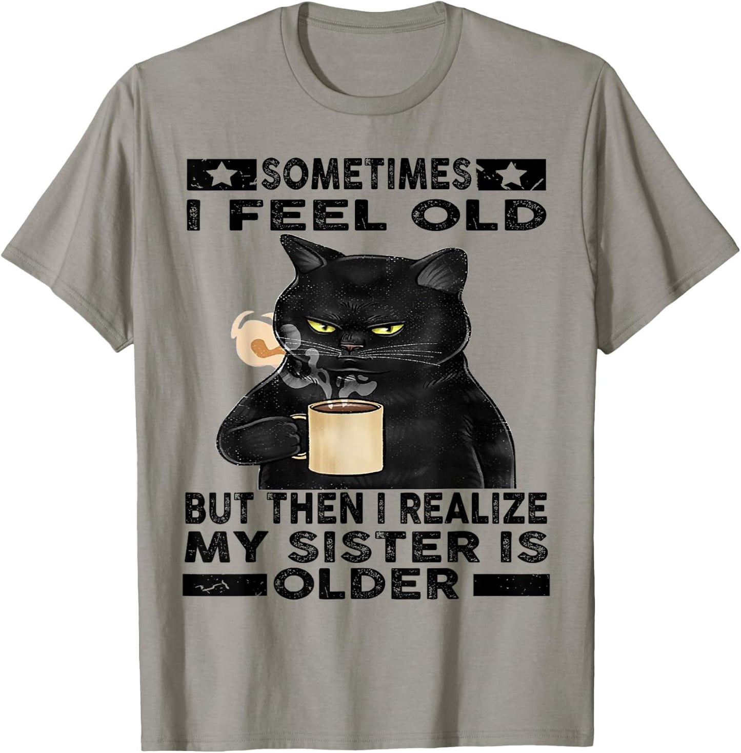 Cat Sometimes I Feel Old But Then I Realize My Sister Is Women T-Shirt - T-Shirt | Sand