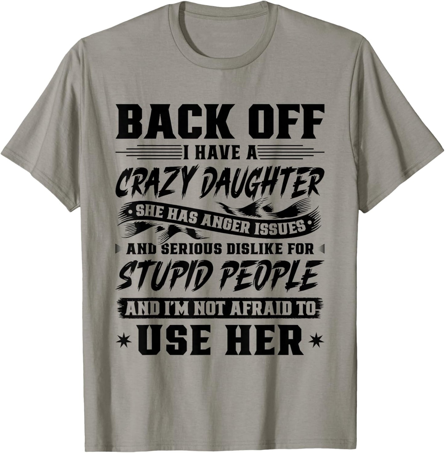 Back Off I Have A Crazy Daughter & I'm Not Afraid to Use Her T-Shirt - T-Shirt | Sand
