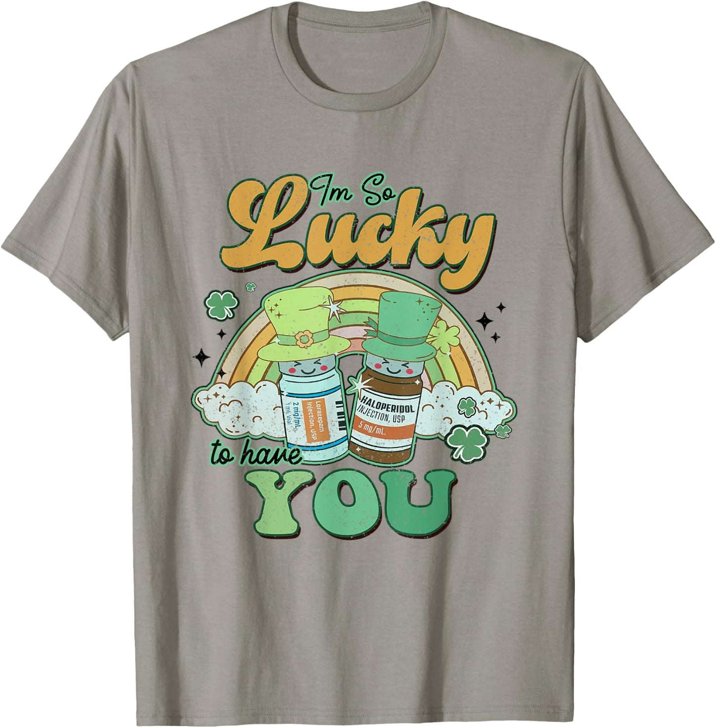 I'm So Lucky To Have You Haldol Ativan ICU Nurse Patrick Day T-Shirt - T-Shirt | Sand