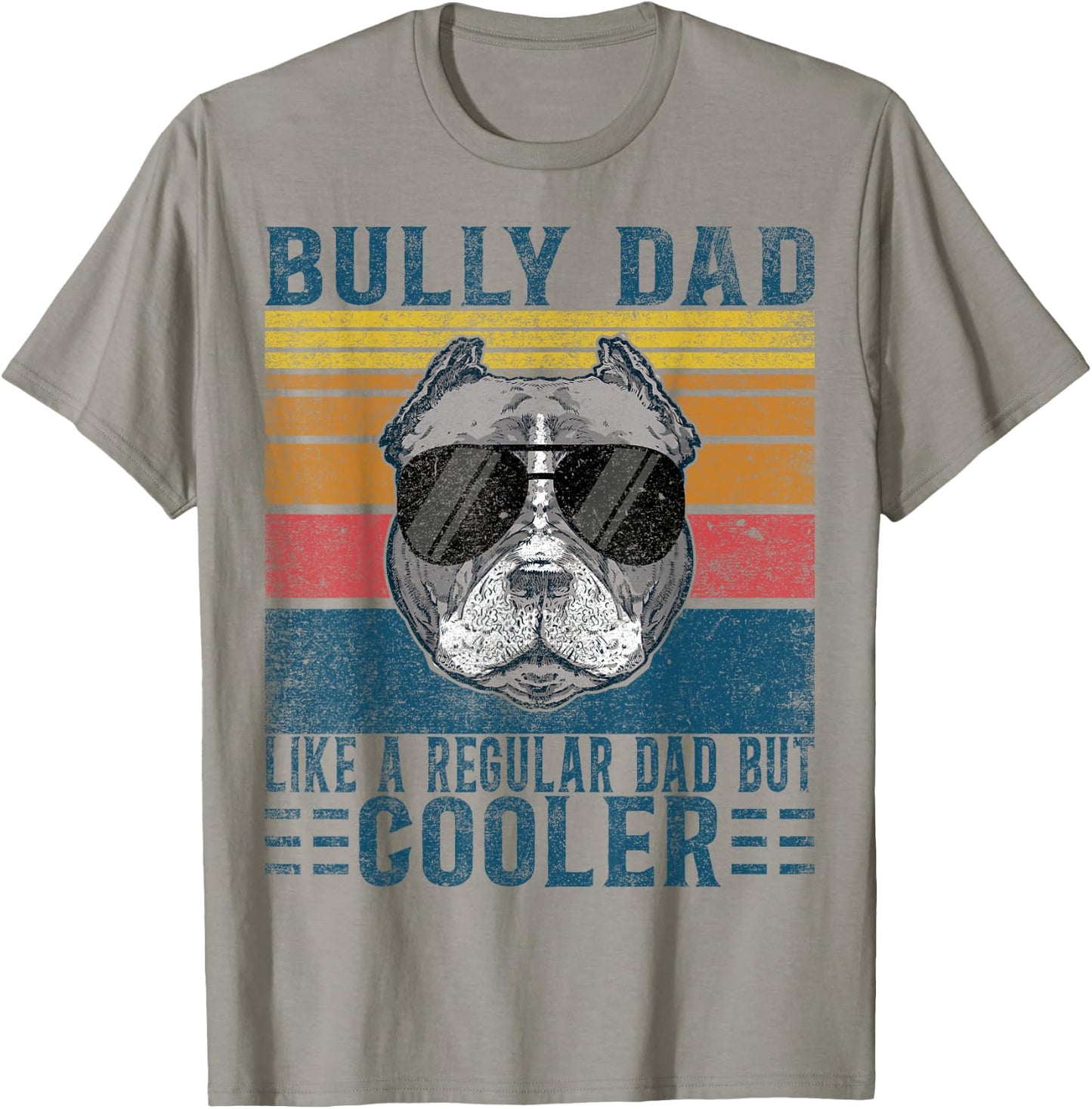 Bully XL Pitbull Like Regular Dad But Cooler American Bully T-Shirt - T-Shirt | Sand