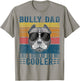 Bully XL Pitbull Like Regular Dad But Cooler American Bully T-Shirt - T-Shirt | Sand