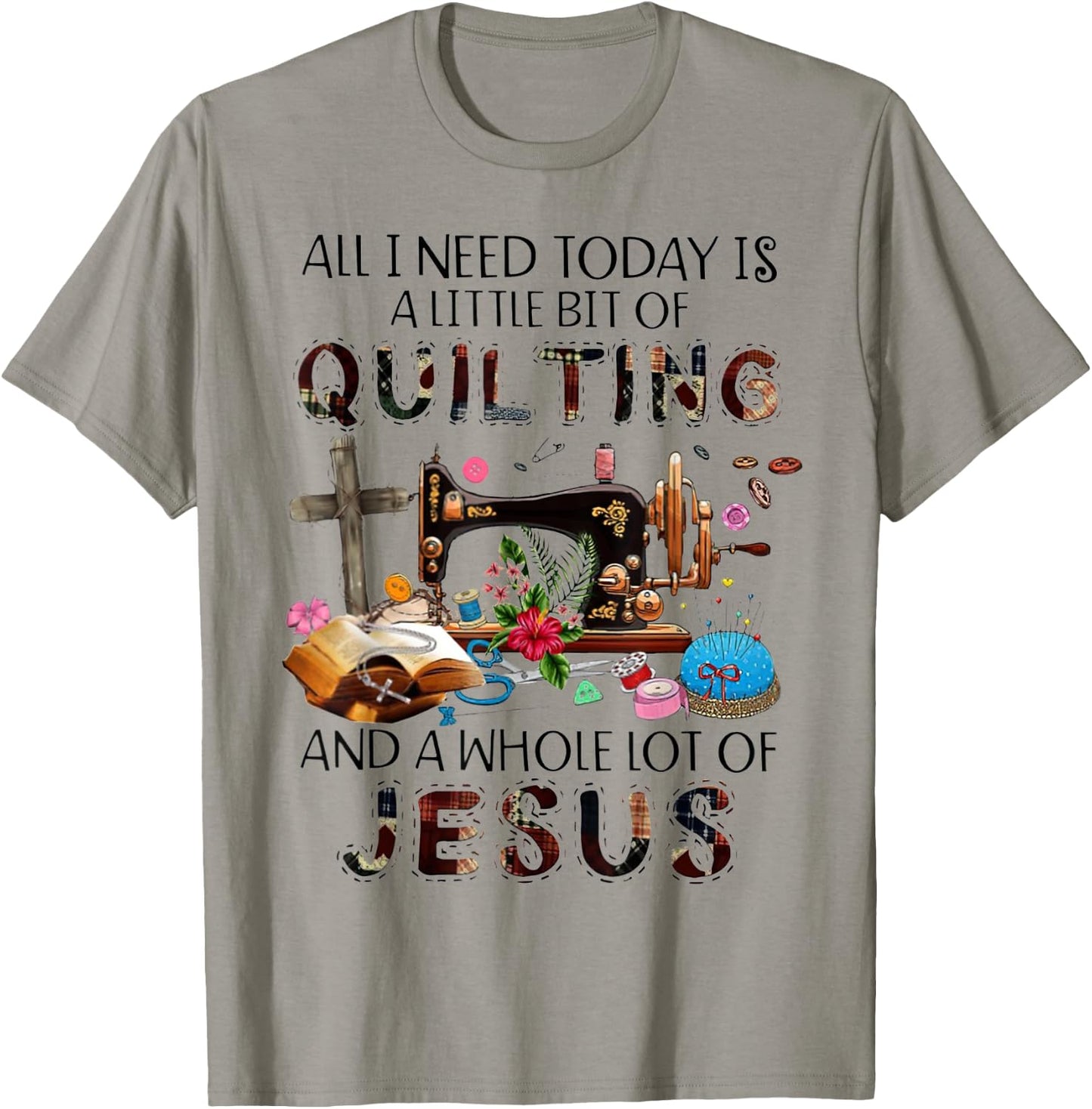 All I Need Today Is A Little Bit Of Quilting And Whole Jesus T-Shirt - T-Shirt | Sand