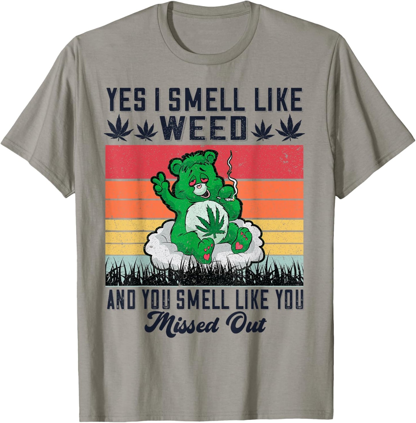 Yes I Smell Like Weed And You Smell Like You Missed Out T-Shirt - T-Shirt | Sand