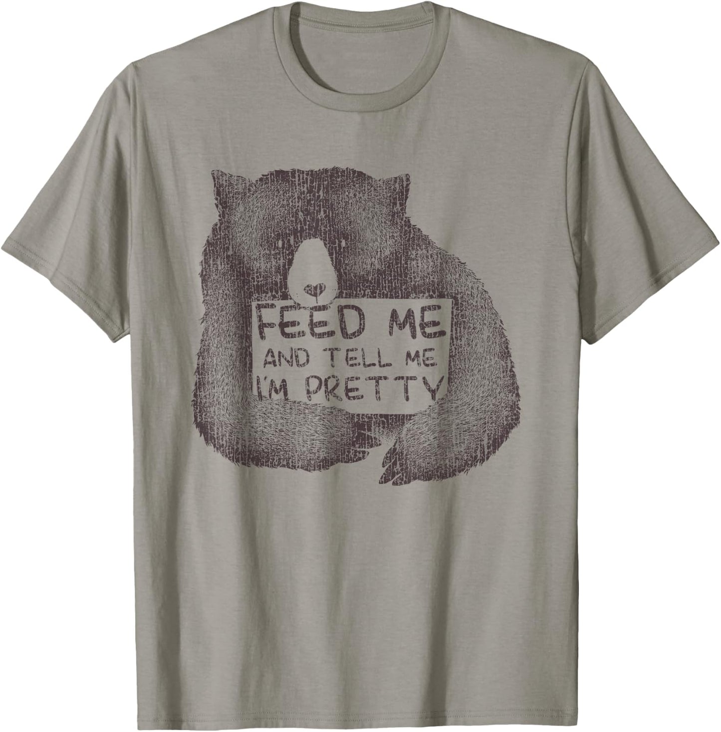 Feed Me And Tell Me I'm Pretty Brown Bear T-Shirt - T-Shirt | Sand