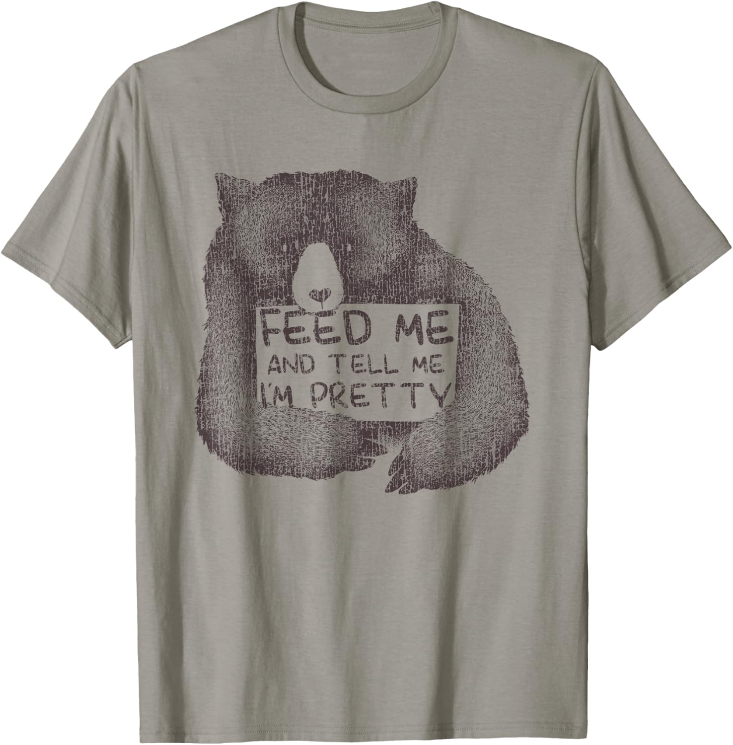 Feed Me And Tell Me I'm Pretty Brown Bear T-Shirt - T-Shirt | Sand