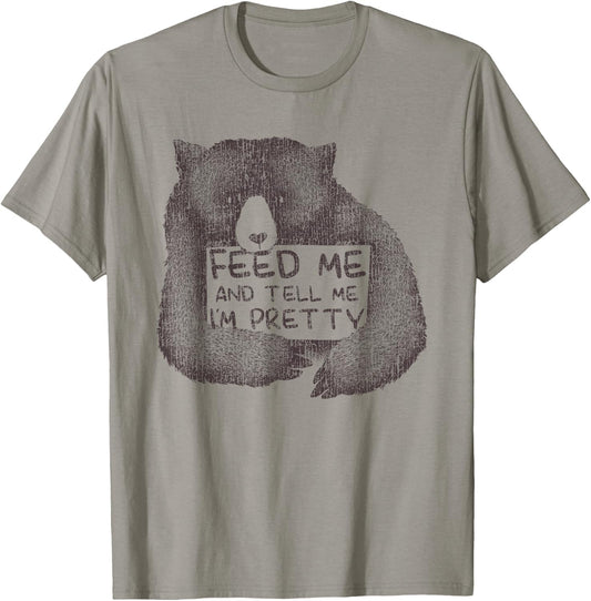 Feed Me And Tell Me I'm Pretty Brown Bear T-Shirt - T-Shirt | Sand