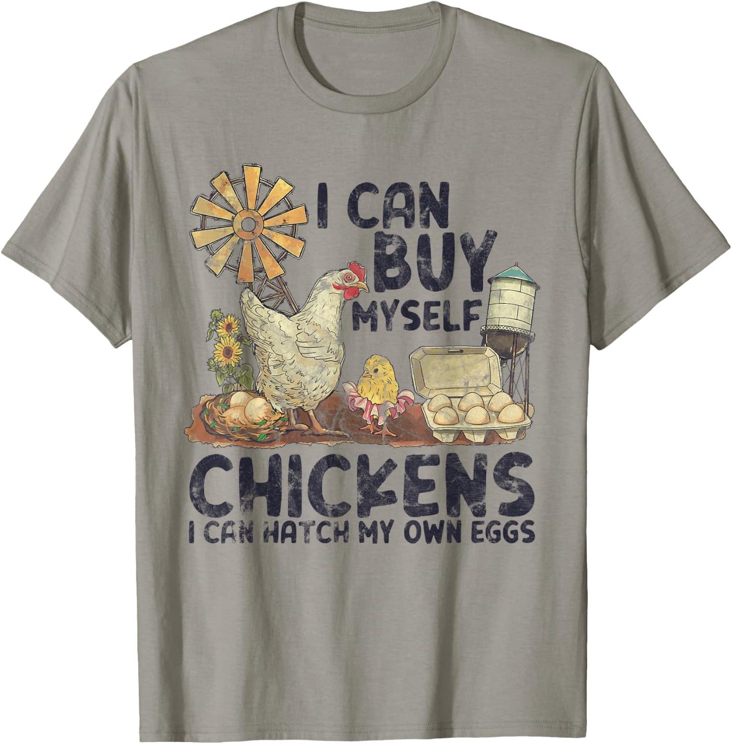 I Can Buy Myself Chickens I Can Hatch My Own Eggs T-Shirt - T-Shirt | Sand