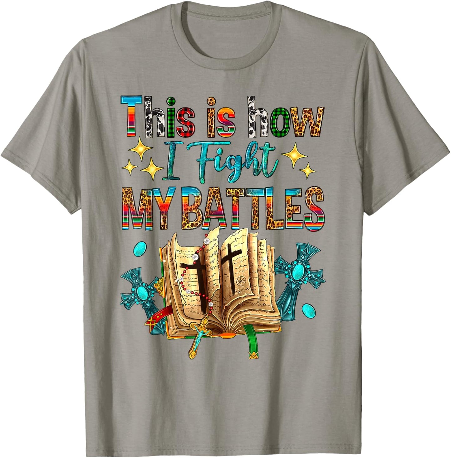 This Is How I Fight My Battles Bible Jesus Christian Cross T-Shirt - T-Shirt | Sand
