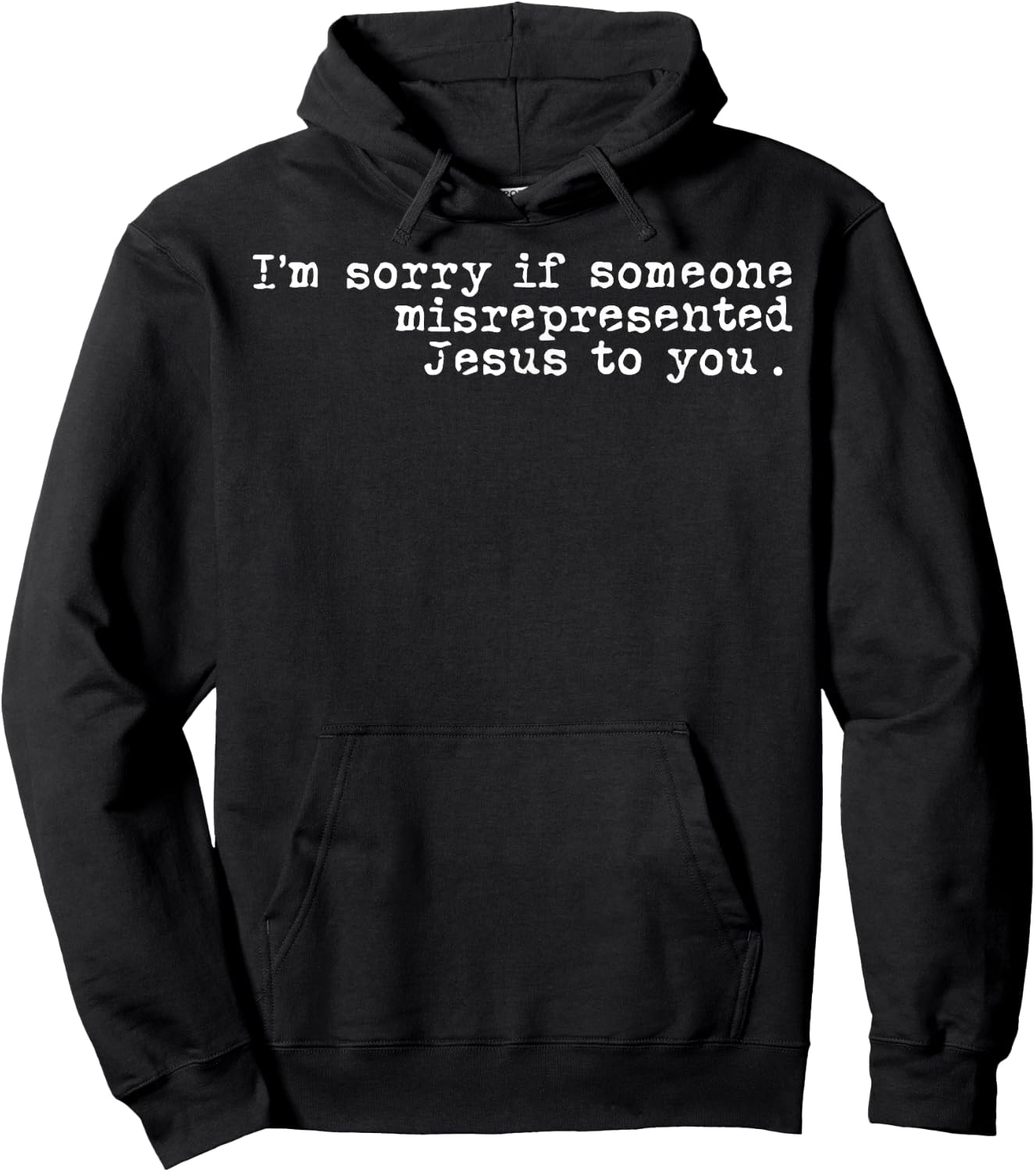 I'm Sorry If Someone Misrepresented Jesus To You Hoodie - Hoodie | Black