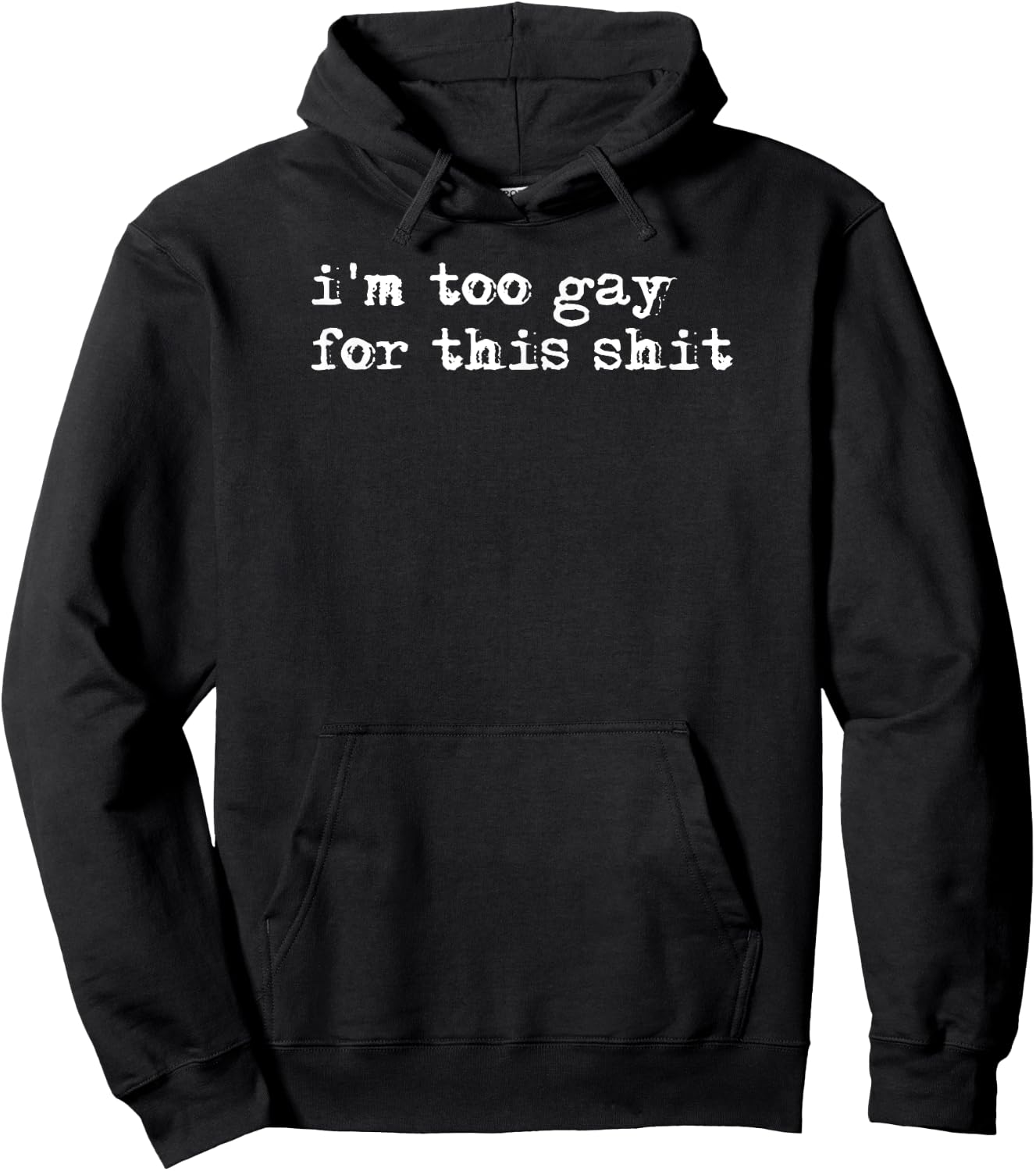 Funny Gay Pride Shirt, I'm Too Gay For This Shit Hoodie - Hoodie | Black