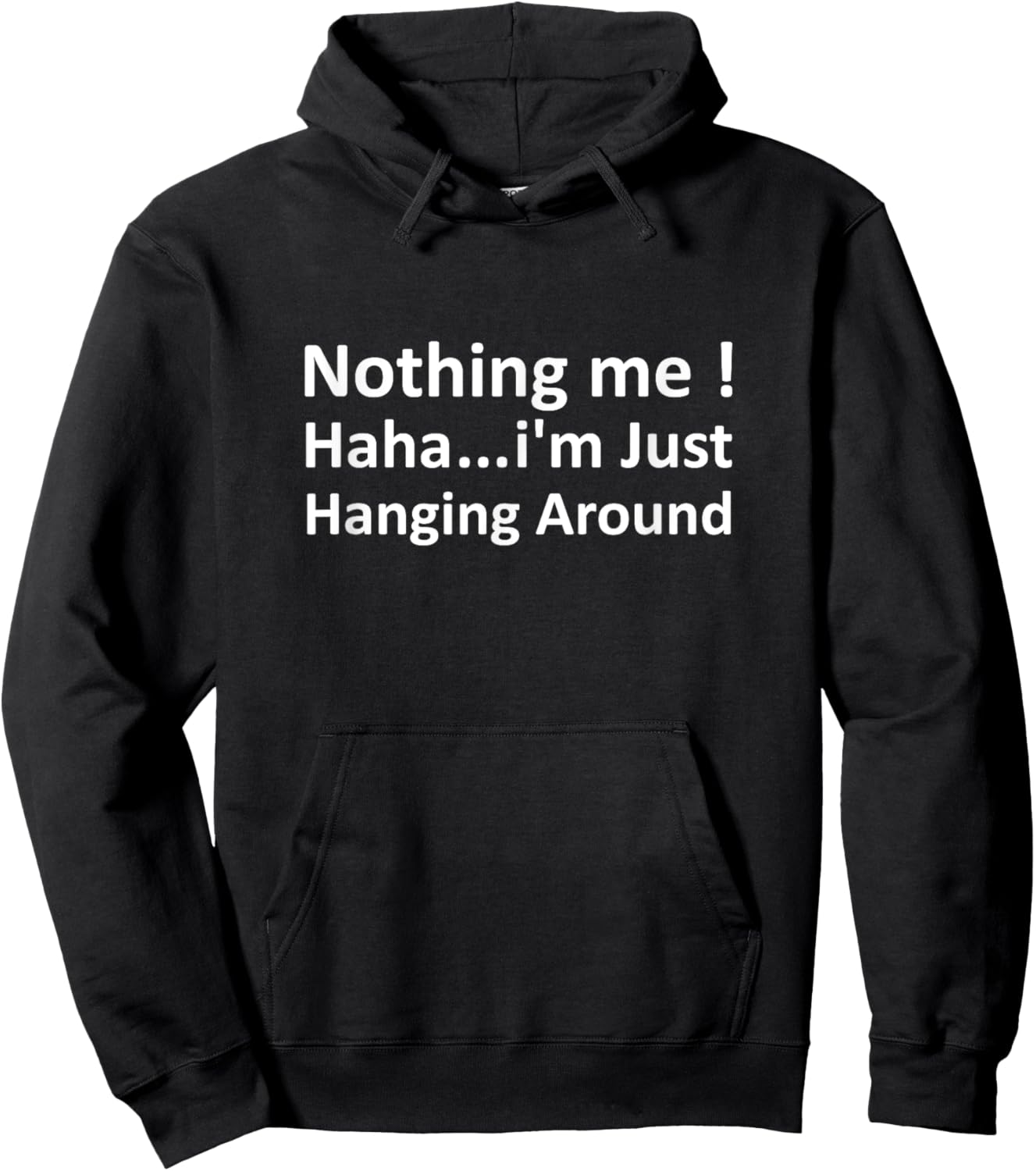 Funny Meme Nothing i'm Just Hanging Around Sarcastic Hoodie - Hoodie | Black